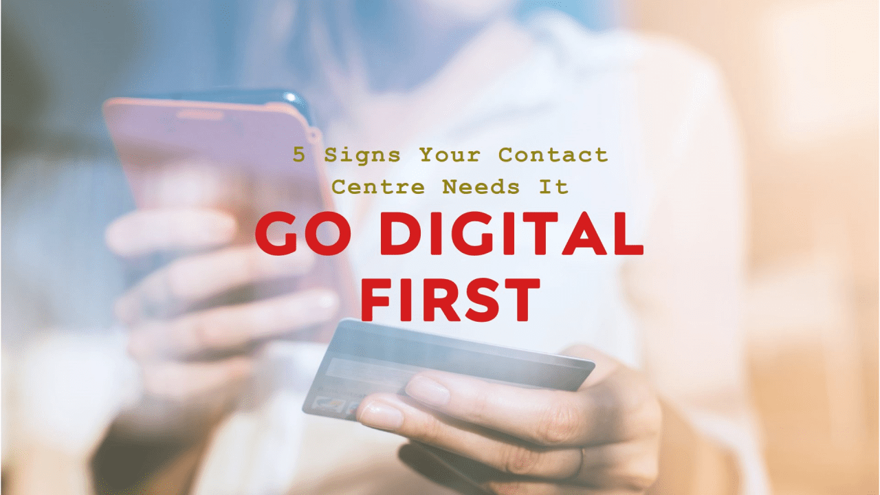 5 Signs Your Contact Centre Needs to Go Digital First (Be...